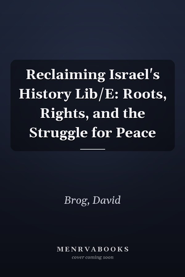 Reclaiming Israel's History Lib/E: Roots, Rights, and the Struggle for Peace
