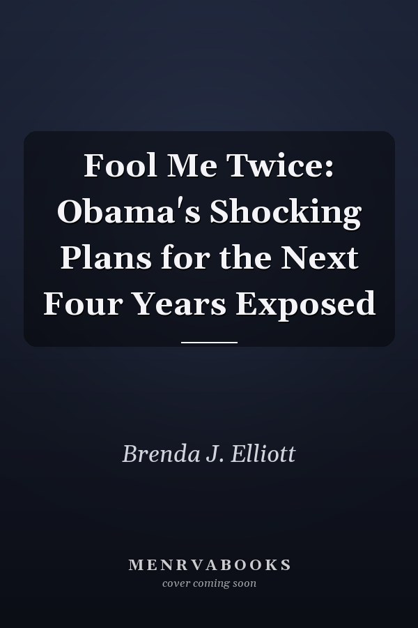 Fool Me Twice: Obama's Shocking Plans for the Next Four Years Exposed