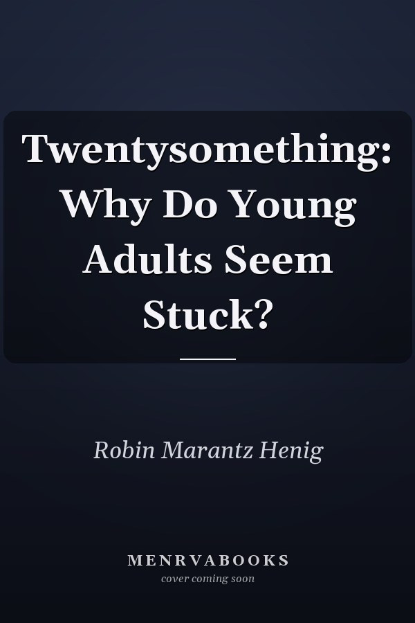 Twentysomething: Why Do Young Adults Seem Stuck?