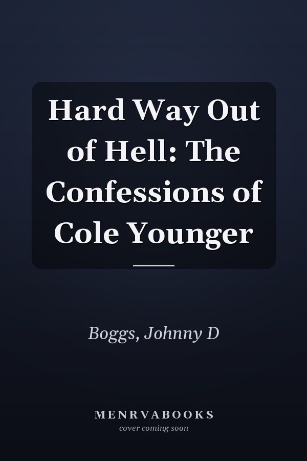 Hard Way Out of Hell: The Confessions of Cole Younger
