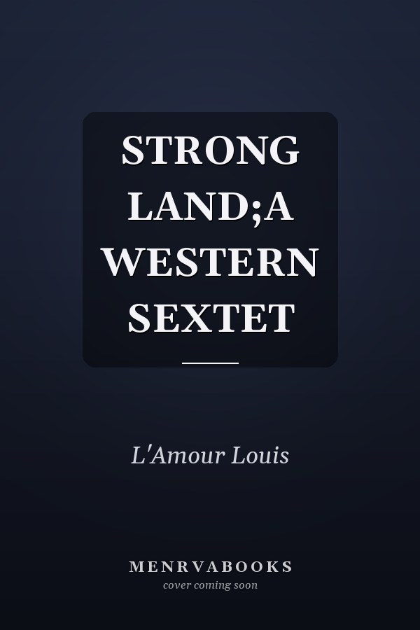 STRONG LAND;A WESTERN SEXTET