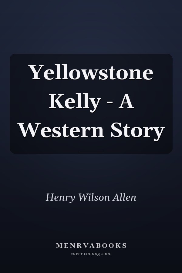 Yellowstone Kelly - A Western Story