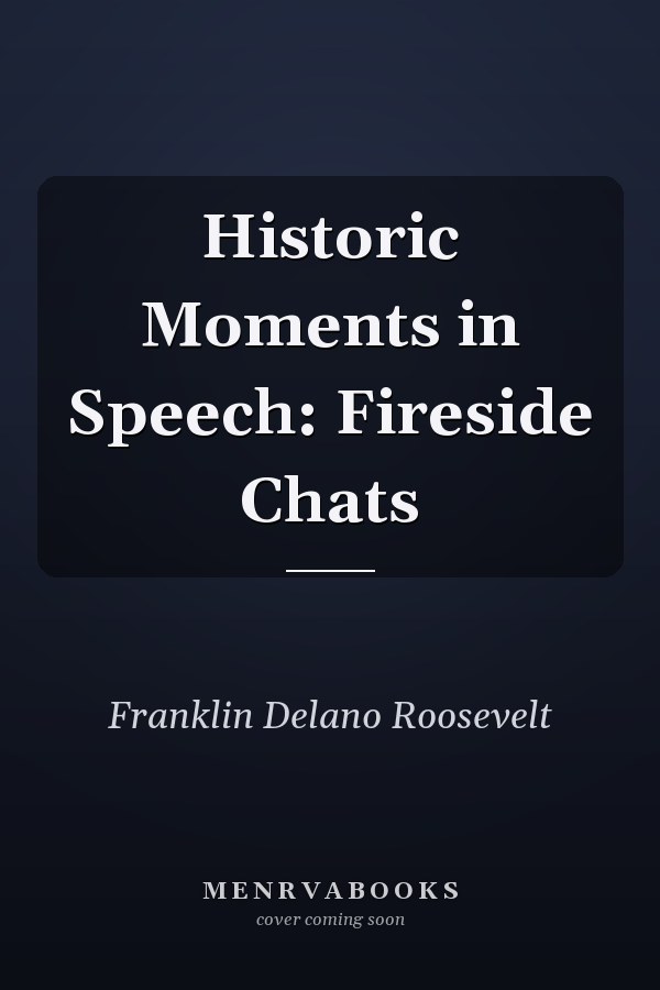 Historic Moments in Speech: Fireside Chats