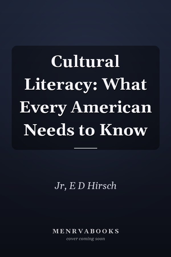 Cultural Literacy: What Every American Needs to Know