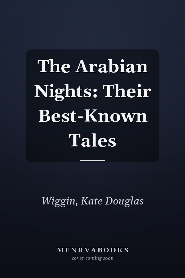 The Arabian Nights: Their Best-Known Tales