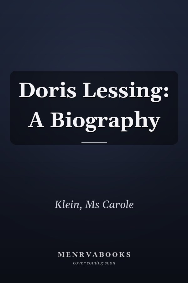 Doris Lessing: A Biography