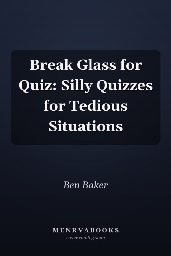 Break Glass for Quiz: Silly Quizzes for Tedious Situations