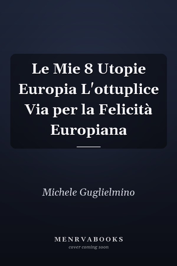 Le Mie 8 Utopie Europia L'ottuplice Via per la Felicità Europiana