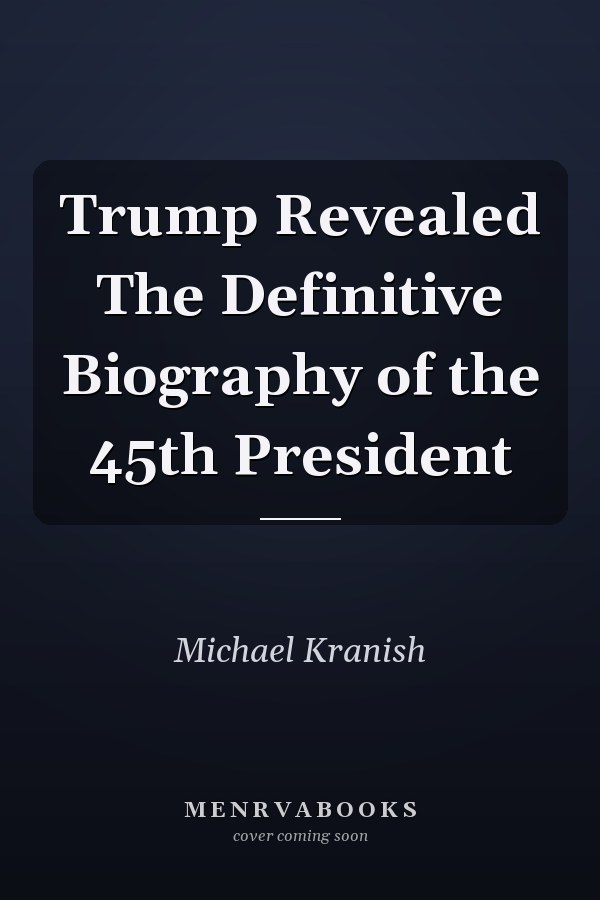 Trump Revealed The Definitive Biography of the 45th President
