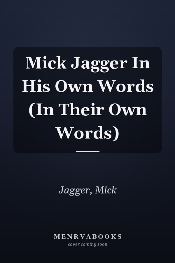 Mick Jagger In His Own Words (In Their Own Words)