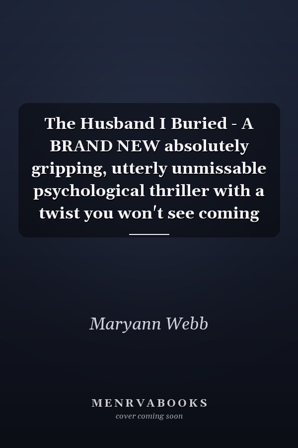 The Husband I Buried - A BRAND NEW absolutely gripping, utterly unmissable psychological thriller with a twist you won't see coming