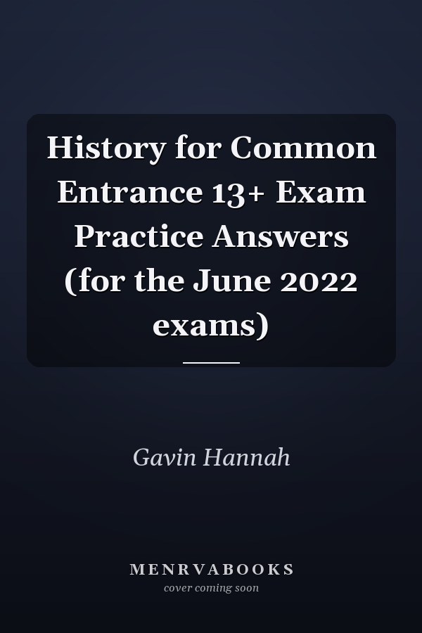 History for Common Entrance 13+ Exam Practice Answers (for the June 2022 exams)