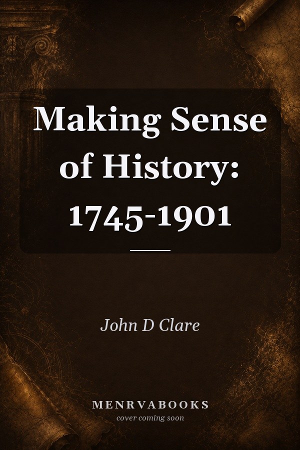 Making Sense of History: 1745-1901