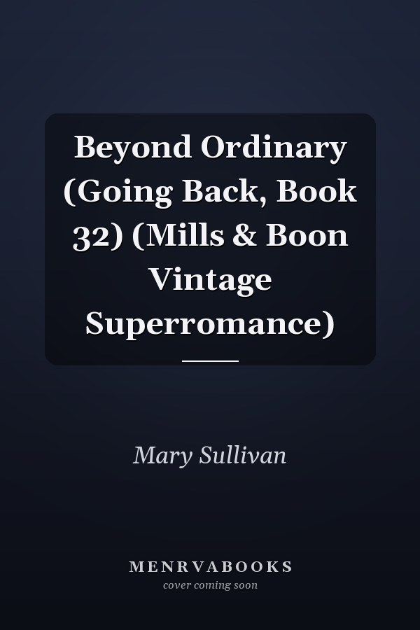 Beyond Ordinary (Going Back, Book 32) (Mills & Boon Vintage Superromance)