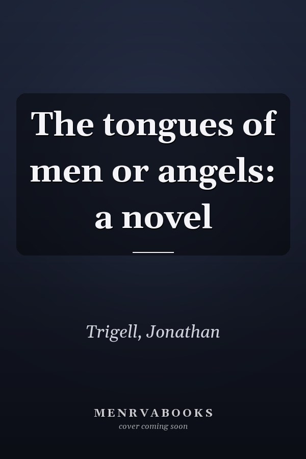 The tongues of men or angels: a novel