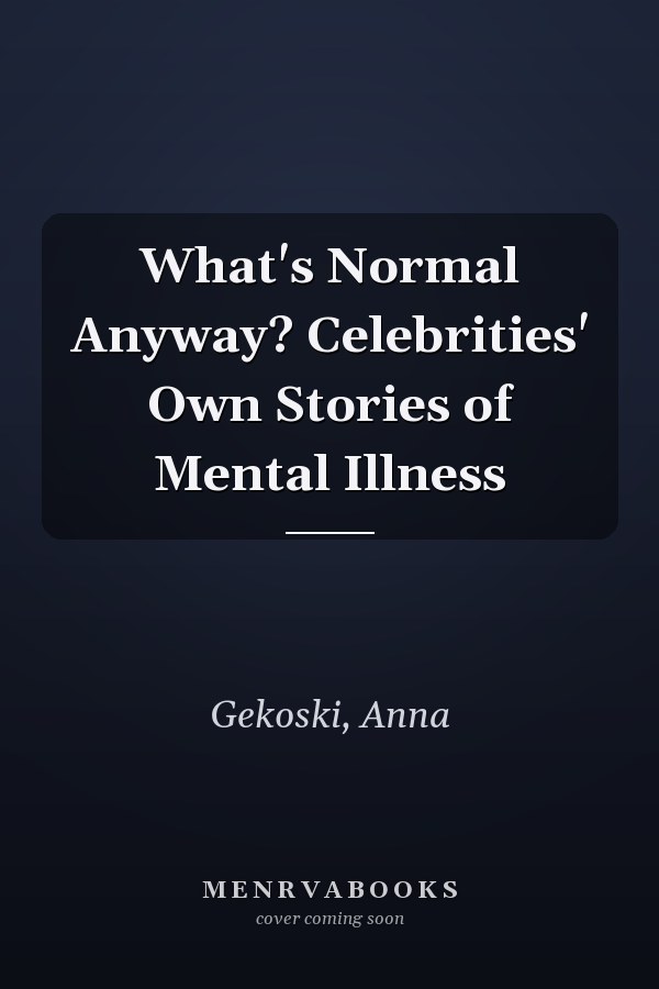 What's Normal Anyway? Celebrities' Own Stories of Mental Illness