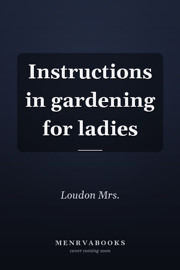 Instructions in gardening for ladies