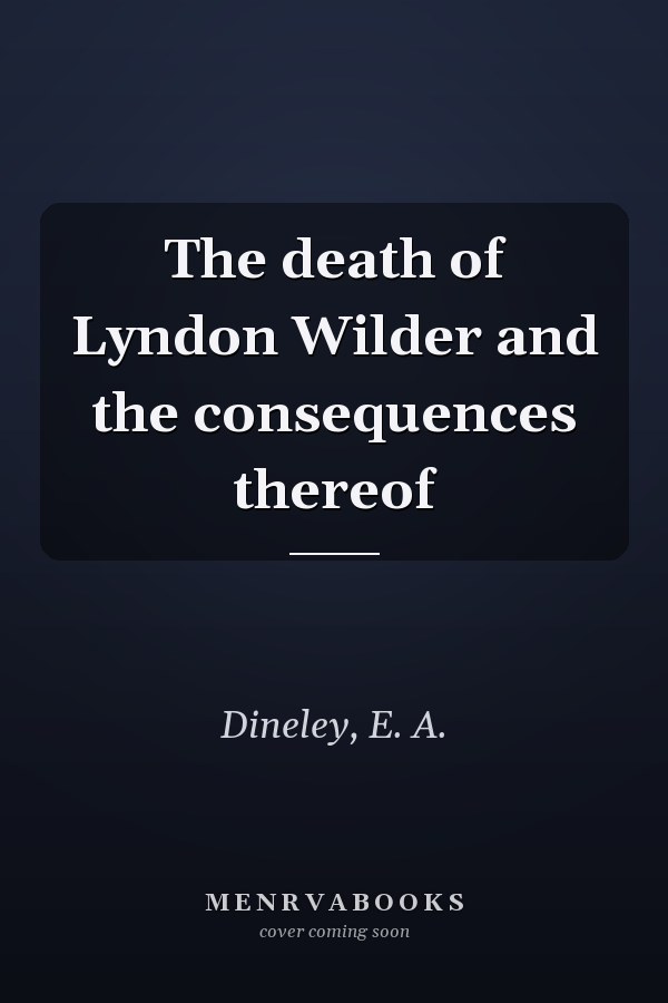 The death of Lyndon Wilder and the consequences thereof