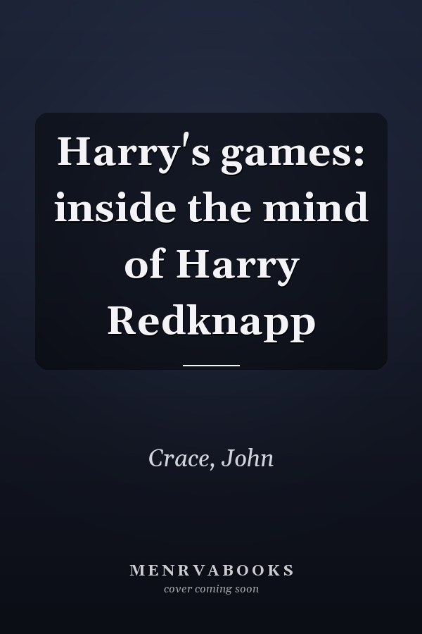 Harry's games: inside the mind of Harry Redknapp