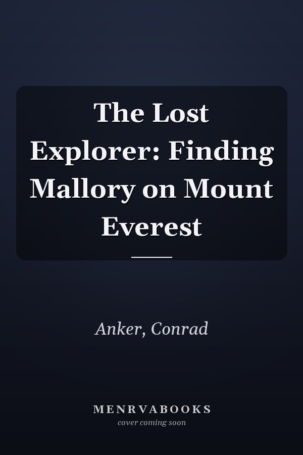 The Lost Explorer: Finding Mallory on Mount Everest