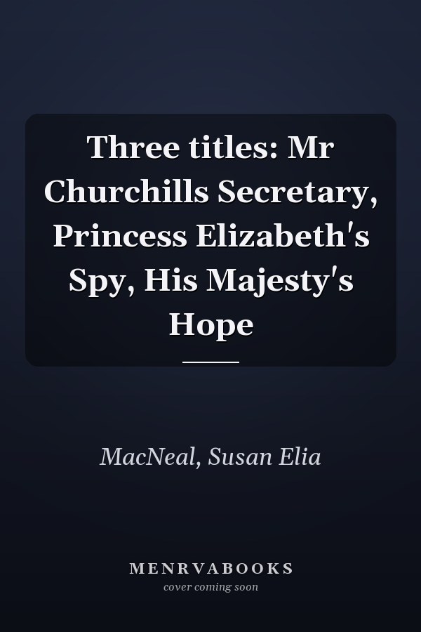 Three titles: Mr Churchills Secretary, Princess Elizabeth's Spy, His Majesty's Hope