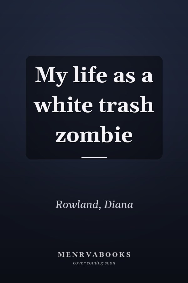 My life as a white trash zombie