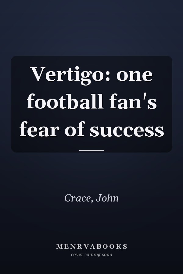 Vertigo: one football fan's fear of success