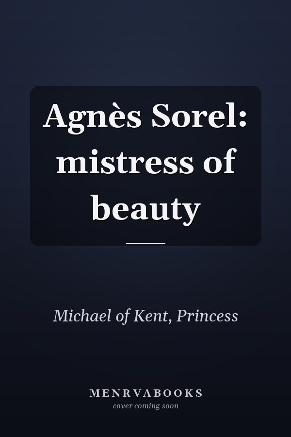 Agnès Sorel: mistress of beauty