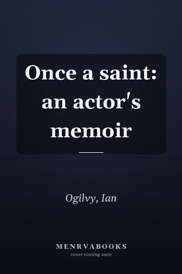 Once a saint: an actor's memoir