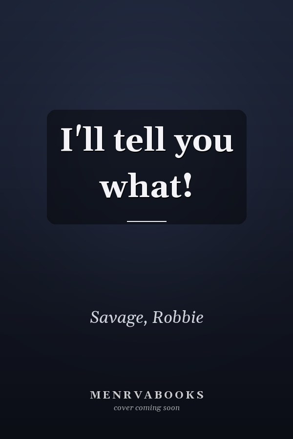 I'll tell you what!