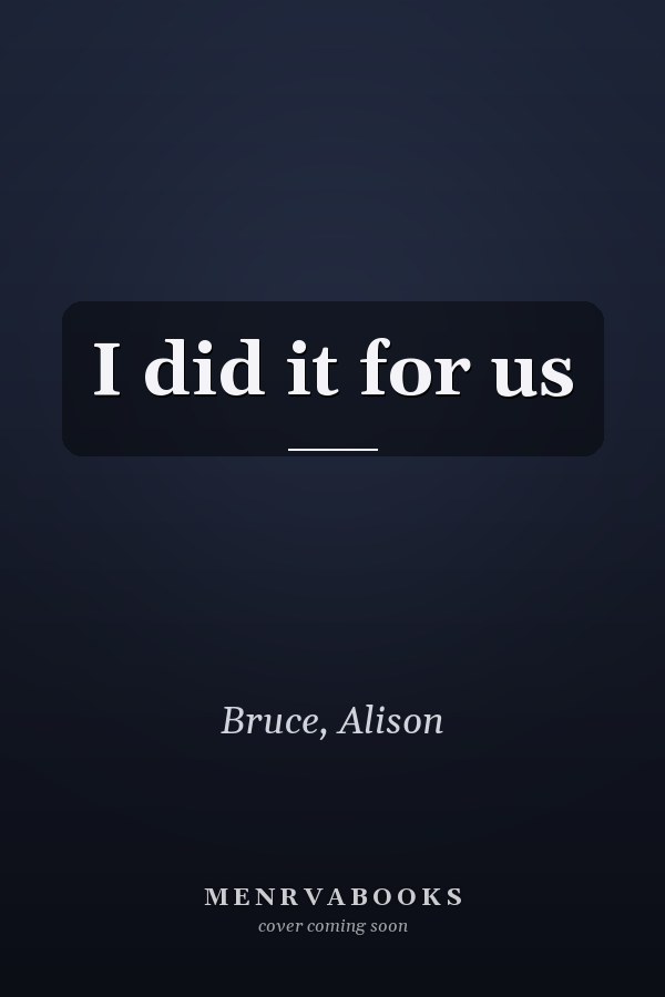I did it for us