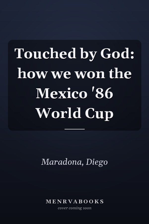 Touched by God: how we won the Mexico '86 World Cup