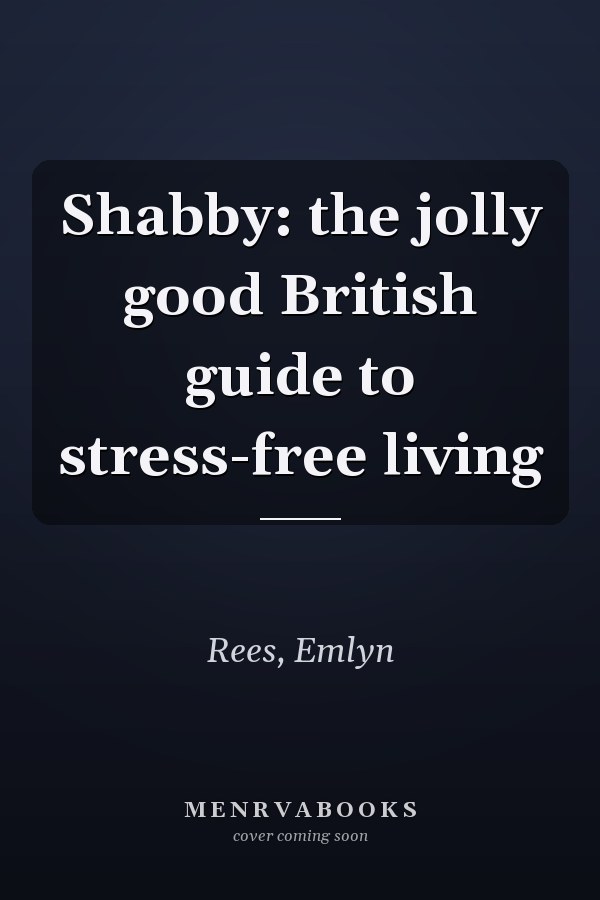 Shabby: the jolly good British guide to stress-free living