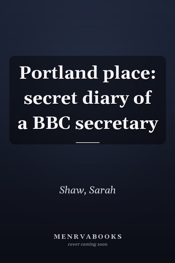 Portland place: secret diary of a BBC secretary
