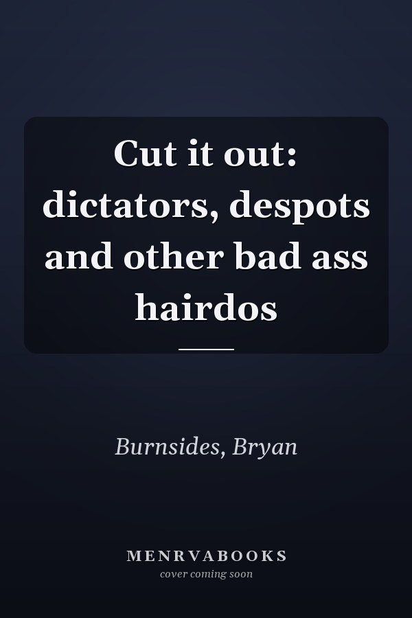 Cut it out: dictators, despots and other bad ass hairdos