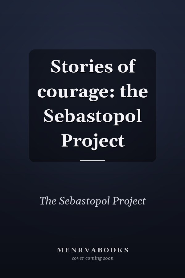 Stories of courage: the Sebastopol Project