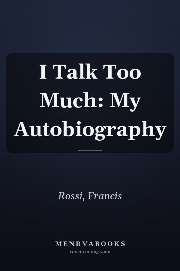I Talk Too Much: My Autobiography