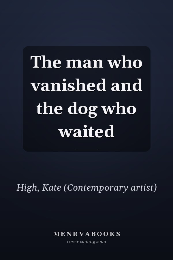 The man who vanished and the dog who waited