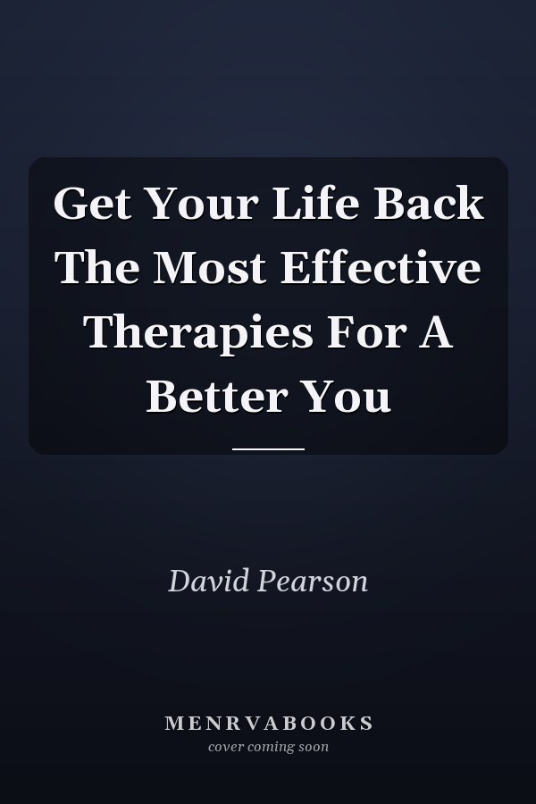 Get Your Life Back The Most Effective Therapies For A Better You