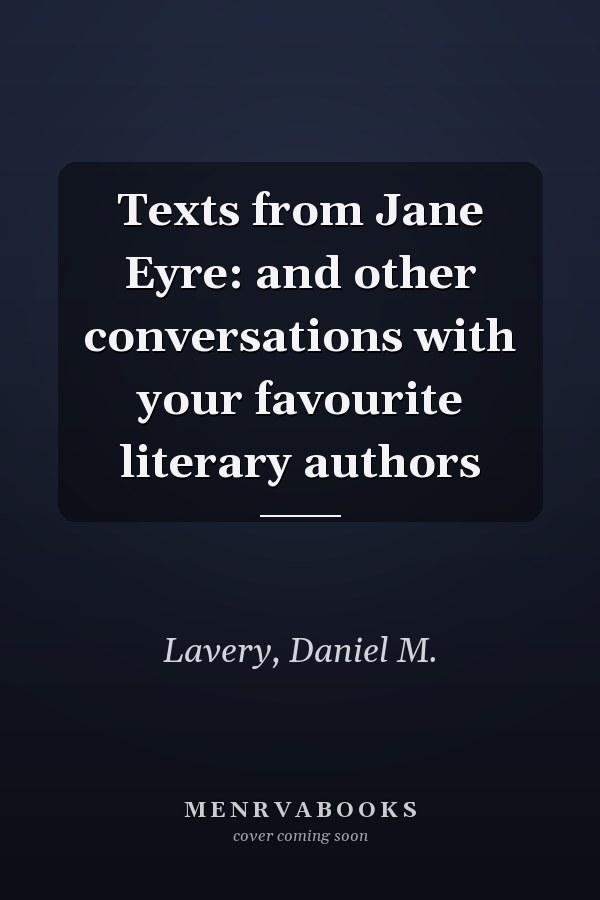 Texts from Jane Eyre: and other conversations with your favourite literary authors