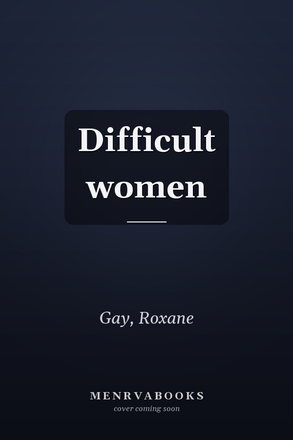 Difficult women
