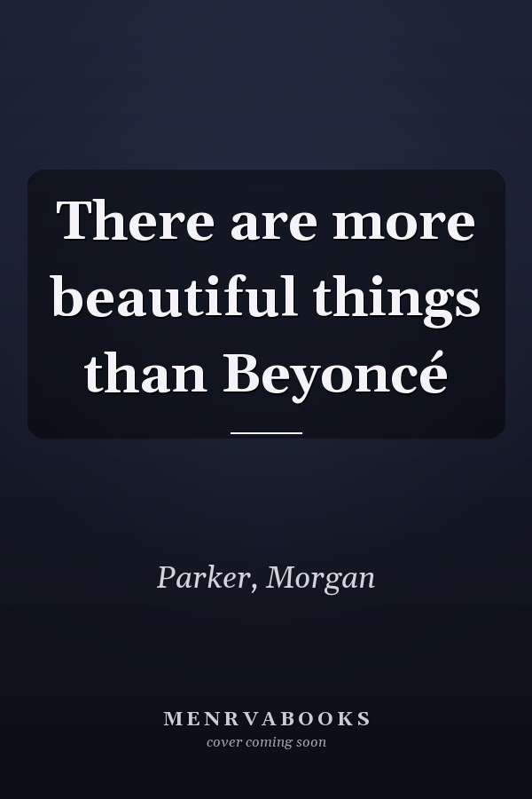 There are more beautiful things than Beyoncé