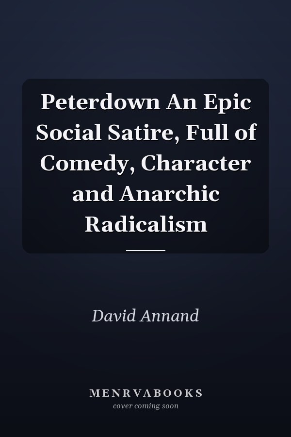 Peterdown An Epic Social Satire, Full of Comedy, Character and Anarchic Radicalism