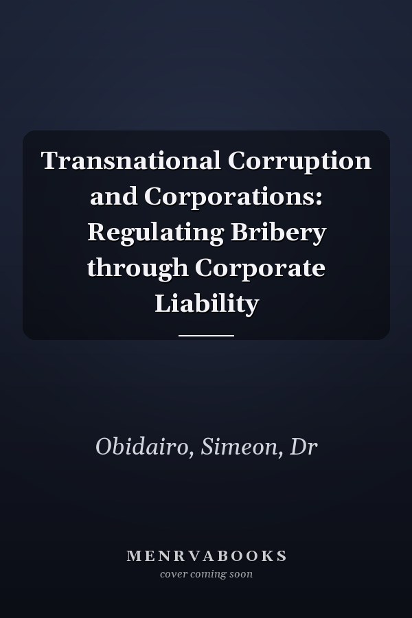 Transnational Corruption and Corporations: Regulating Bribery through Corporate Liability