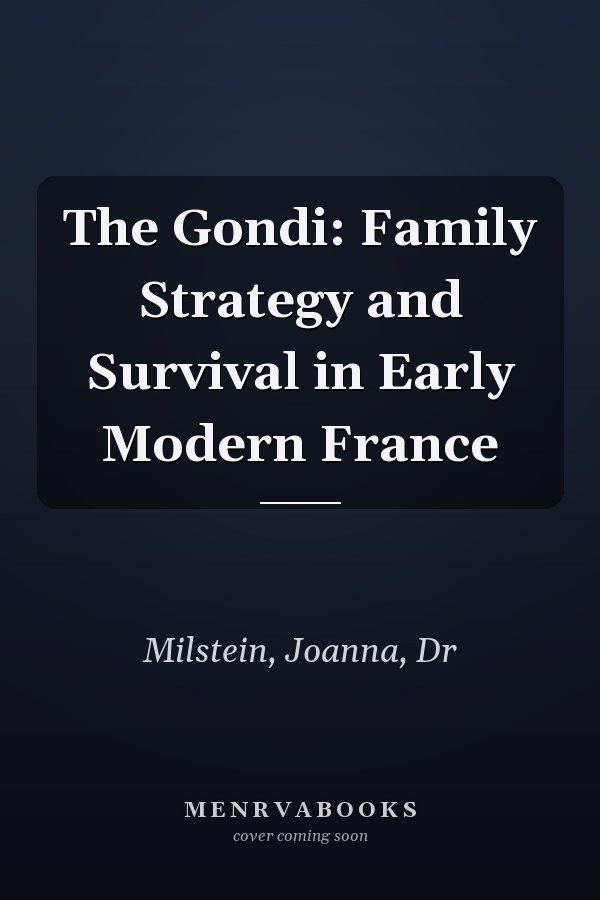 The Gondi: Family Strategy and Survival in Early Modern France