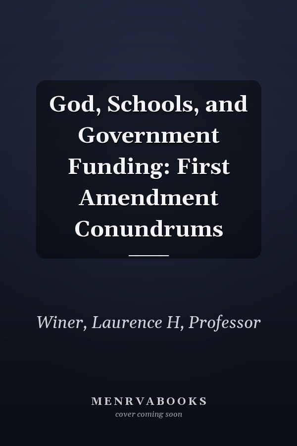God, Schools, and Government Funding: First Amendment Conundrums