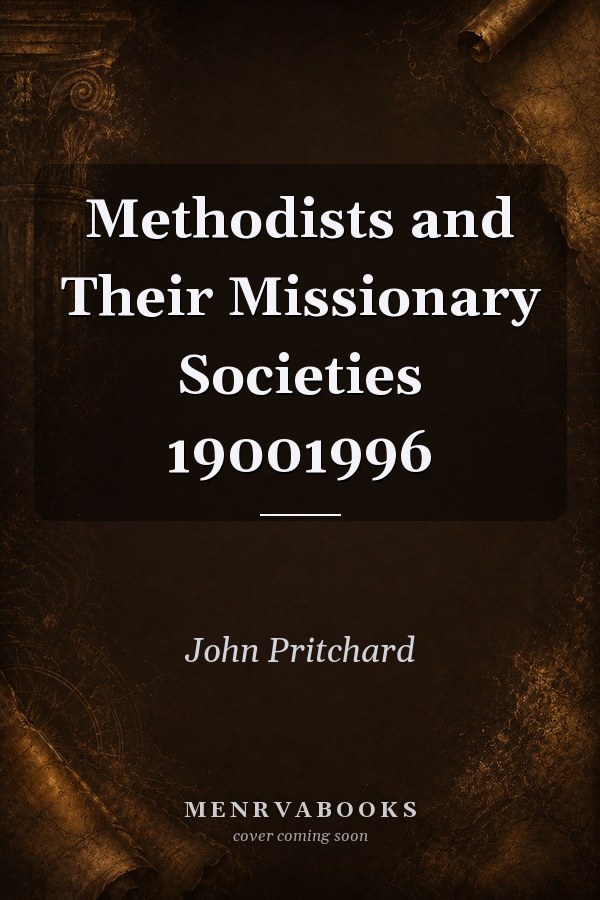 Methodists and Their Missionary Societies 19001996