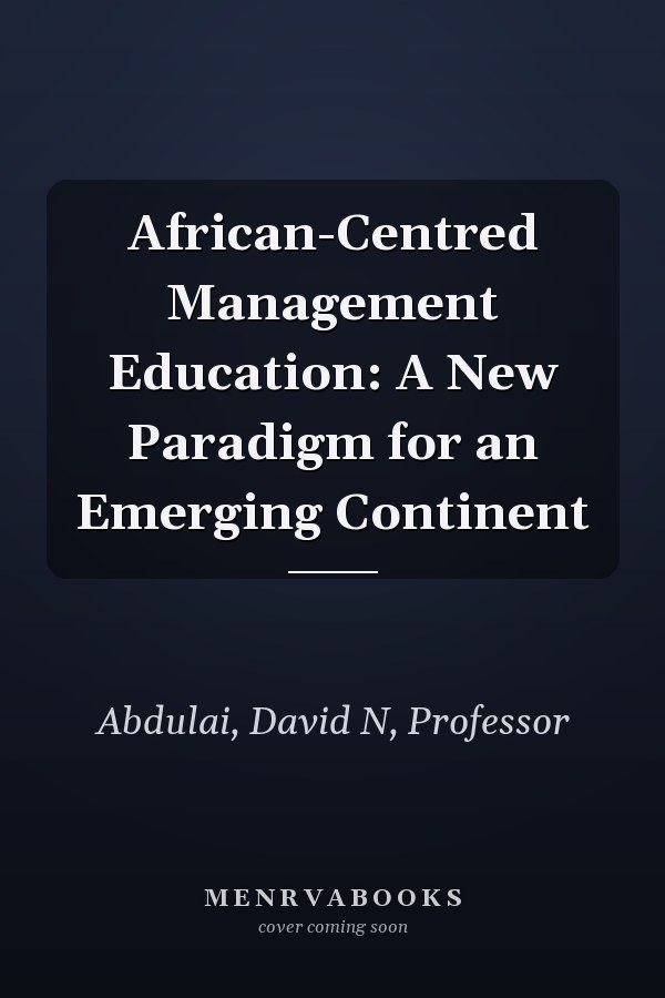 African-Centred Management Education: A New Paradigm for an Emerging Continent