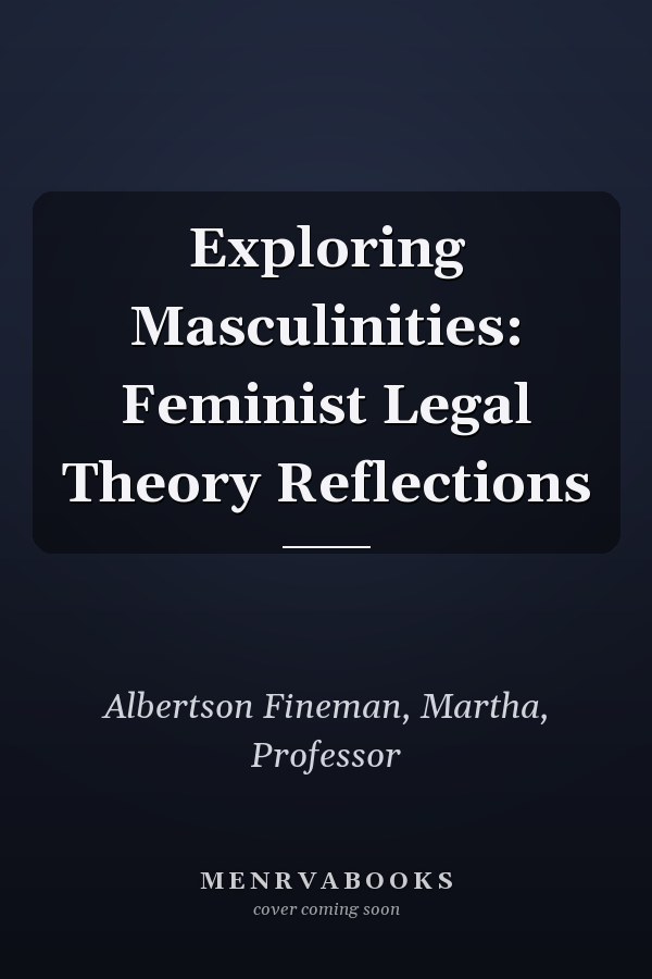 Exploring Masculinities: Feminist Legal Theory Reflections