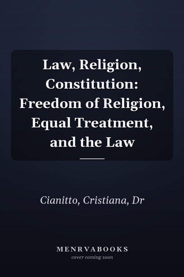 Law, Religion, Constitution: Freedom of Religion, Equal Treatment, and the Law